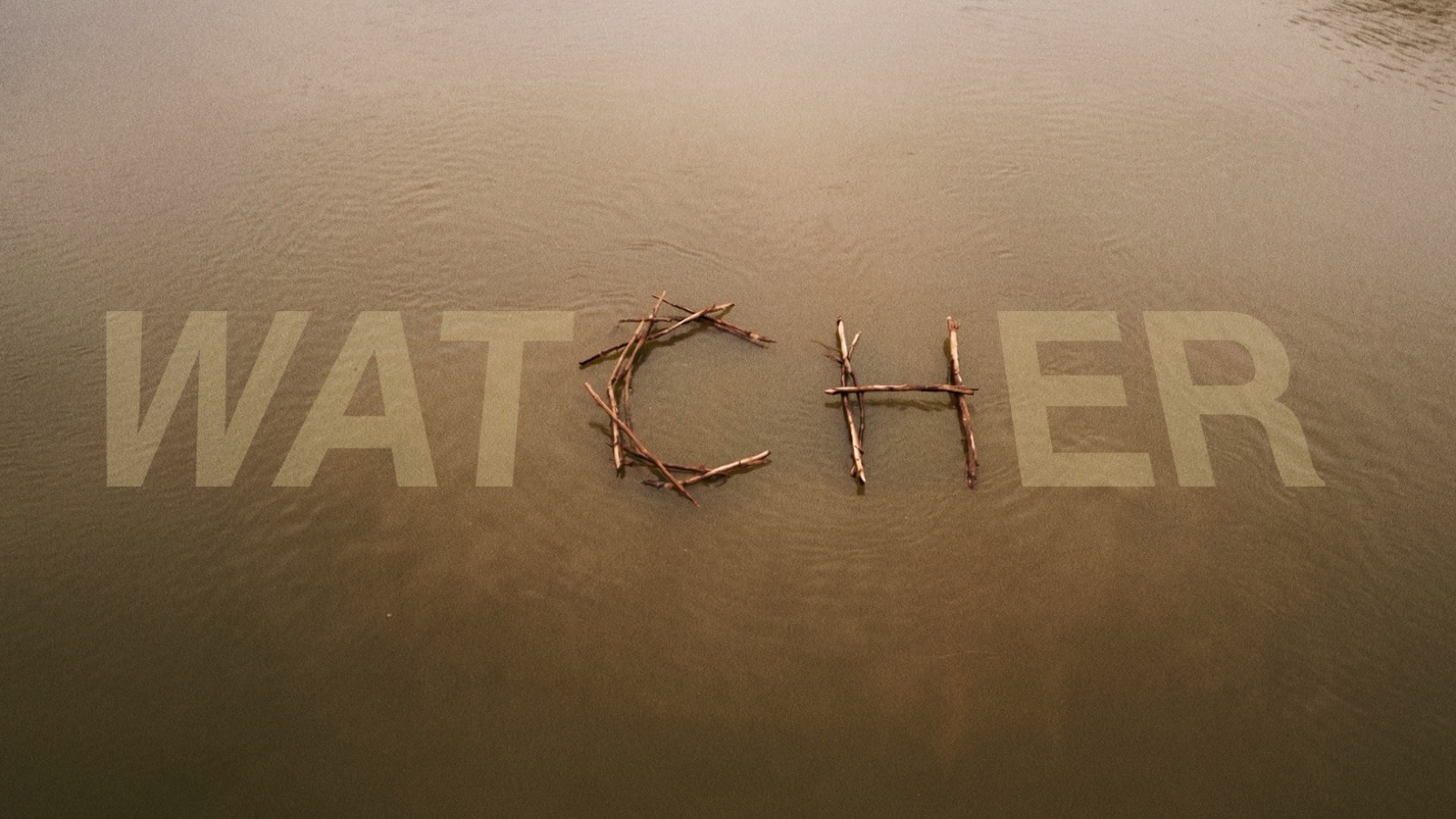 The WATCHER title card, the CH in sticks on the river